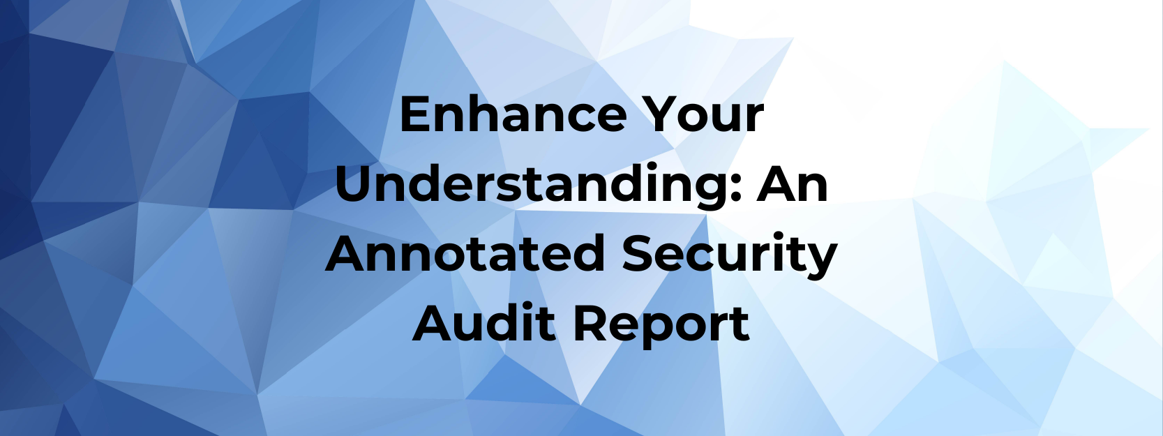 The blog title Enhance Your Understanding: An annotated Security Audit Report on a blue and white background banner.