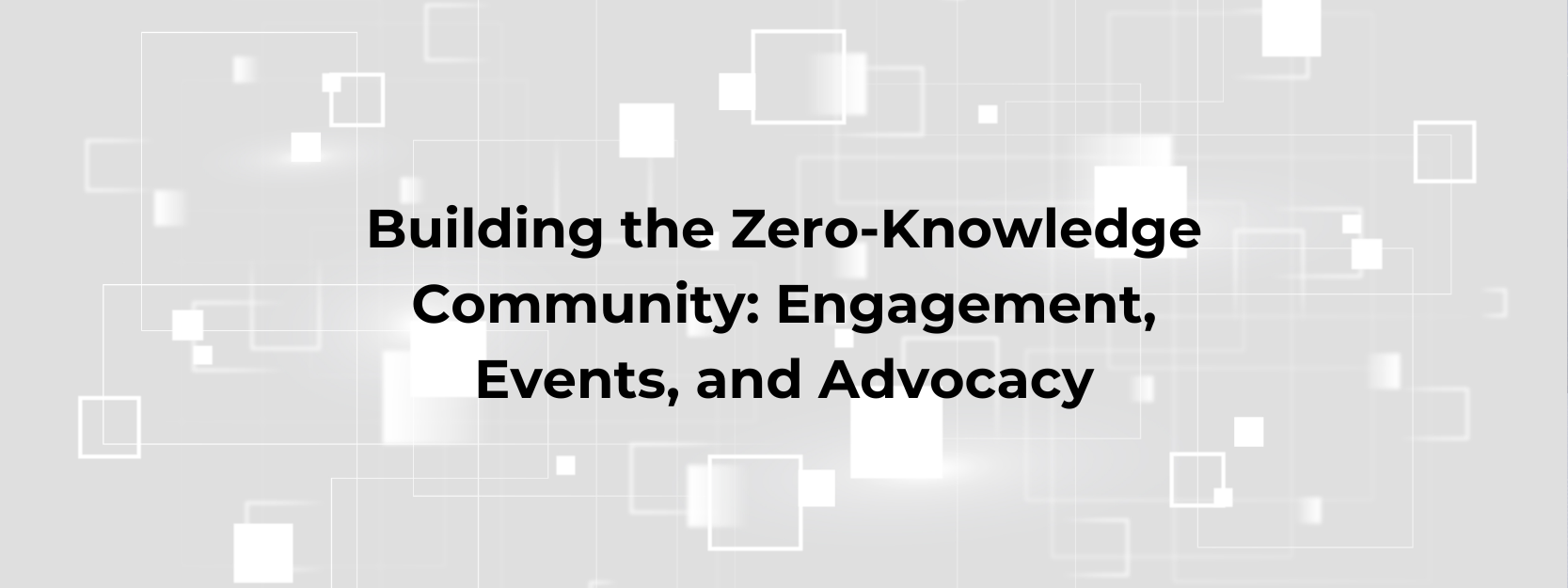 The blog's title "Building the Zero-Knowledge Community: Engagement, Events, and Advocacy" on a light colored background banner.