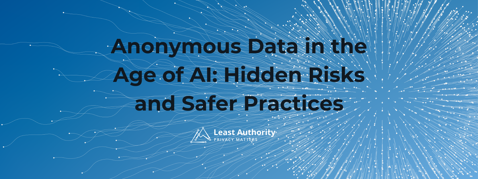 The blog title, Anonymous Data in the Age of AI: Hidden Risks and Safer Practices, on a blue background that includes the Least Authority logo.